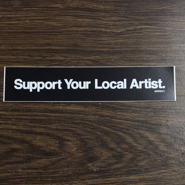 Acrylick Support Your Local Artist Sticker