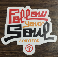 Acrylick Follow Your Soul Sticker